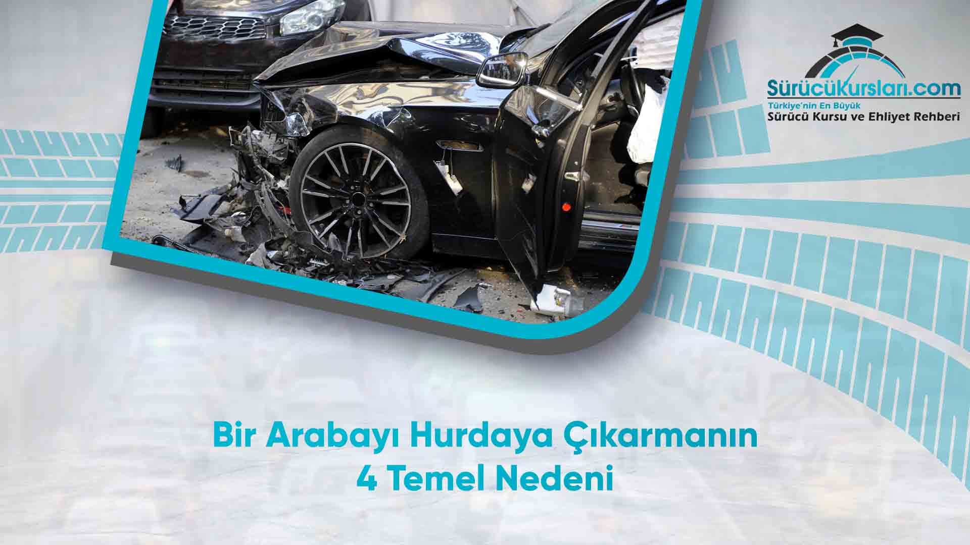 Bir Arabayı Hurdaya Çıkarmanın 4 Temel Nedeni